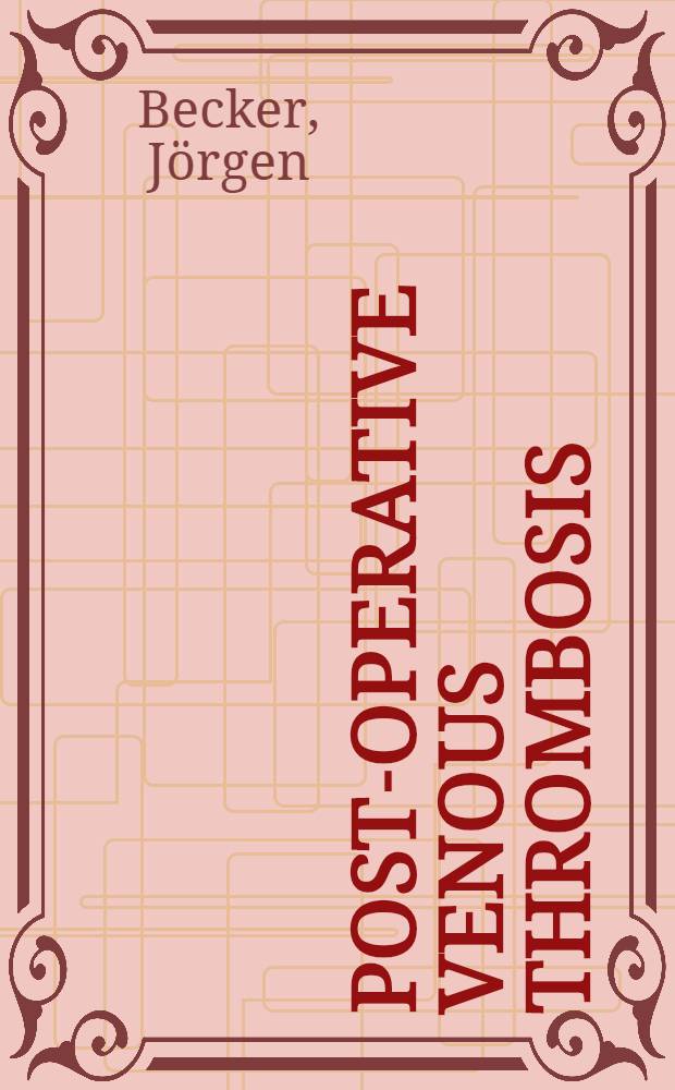 Post-operative venous thrombosis : A clinical and experimental study with spec. reference to early diagnosis, prophylaxis, course and some haematological findings