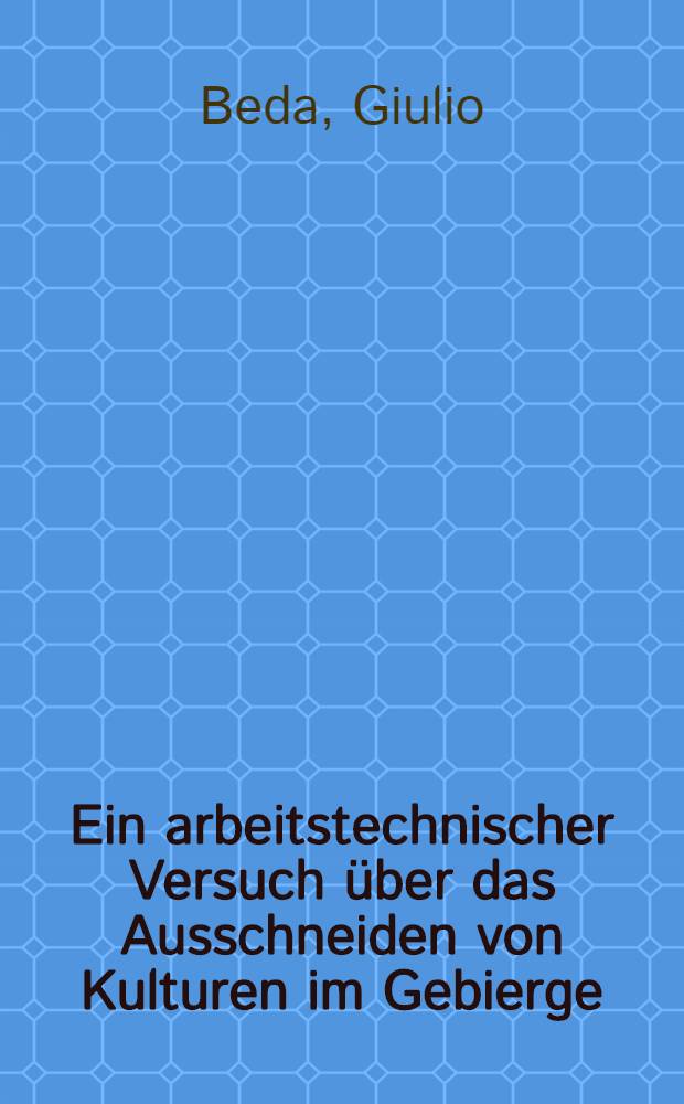 Ein arbeitstechnischer Versuch über das Ausschneiden von Kulturen im Gebierge : (Beitrag zur Versuchsmethodik)