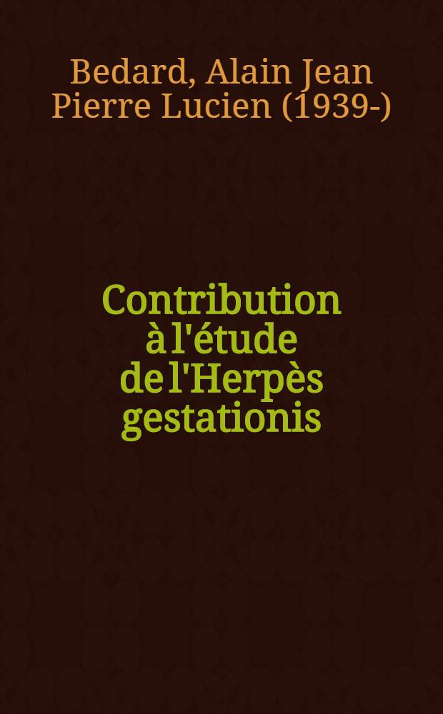Contribution &agrave; l'&eacute;tude de l'Herp&egrave;s gestationis : Th&egrave;se ..