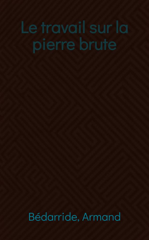 Le travail sur la pierre brute