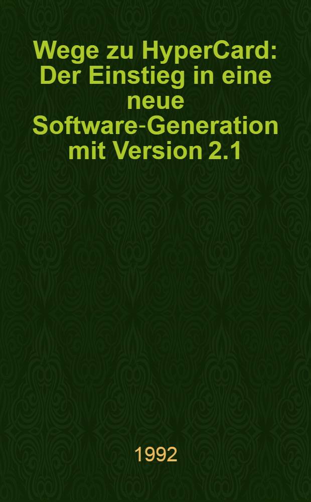 Wege zu HyperCard : Der Einstieg in eine neue Software-Generation mit Version 2.1