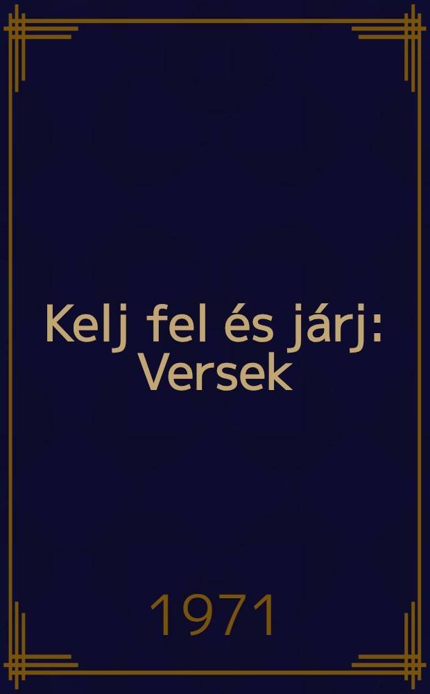 Kelj fel és járj : Versek