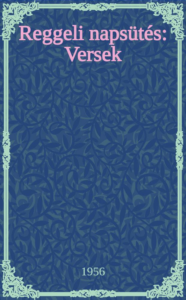 Reggeli naps&uuml;t&eacute;s : Versek