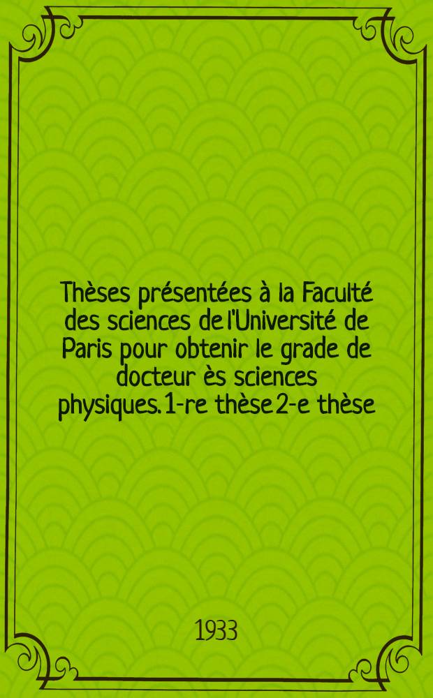 Thèses présentées à la Faculté des sciences de l'Université de Paris pour obtenir le grade de docteur ès sciences physiques. 1-re thèse 2-e thèse, Contribution à l'étude de quelques propriétés physiques du silicium et des ferrosiliciums.... Propositions données par la Faculté. [Production et utilisation des champs magnétiques intenses]