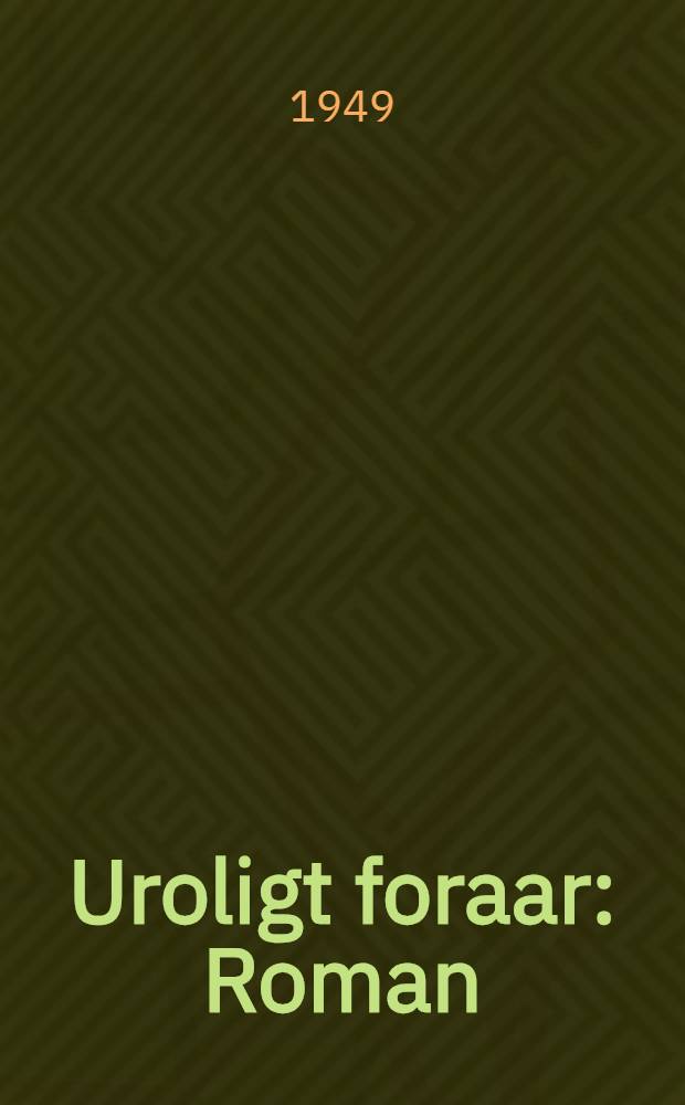 Uroligt foraar : Roman