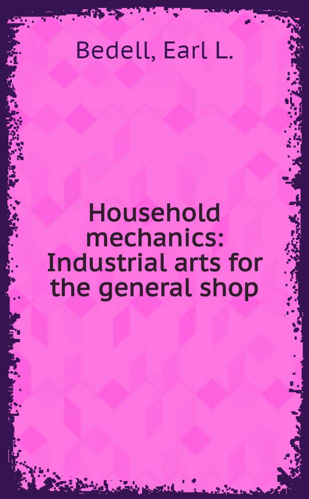 Household mechanics : Industrial arts for the general shop