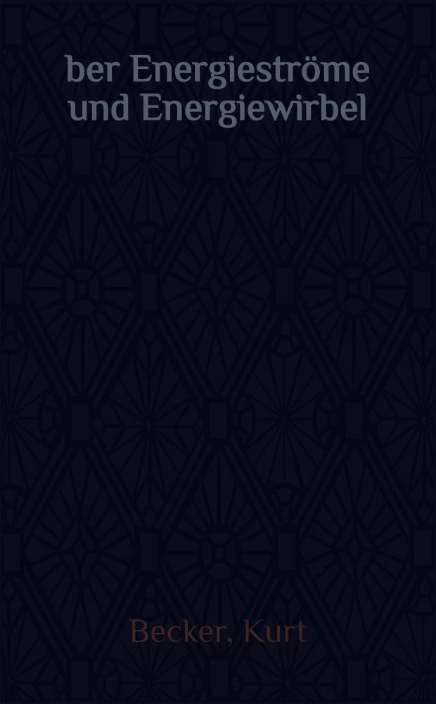 Über Energieströme und Energiewirbel : Die Zurückführung der Erscheinungen der Gravitation, licht, wärme, Magnetismus, Elektrizität, sowie kosmischer, geologischer, physiologischer und anderer Vorgänge auf eine gemeinsame Ursache