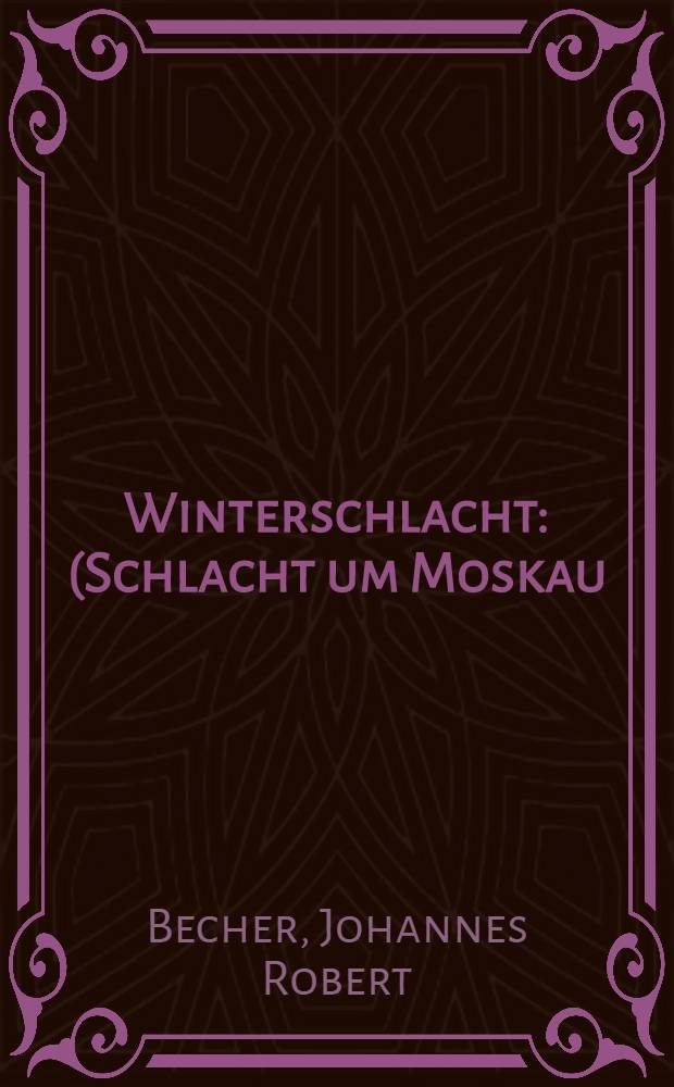 Winterschlacht : (Schlacht um Moskau) : Eine deutsche Tragödie in 5 Akten mit einem Vorspiel