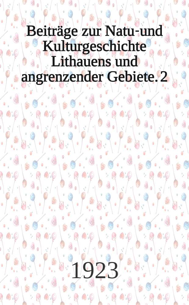 Beitr&auml;ge zur Natur- und Kulturgeschichte Lithauens und angrenzender Gebiete. [2/5]