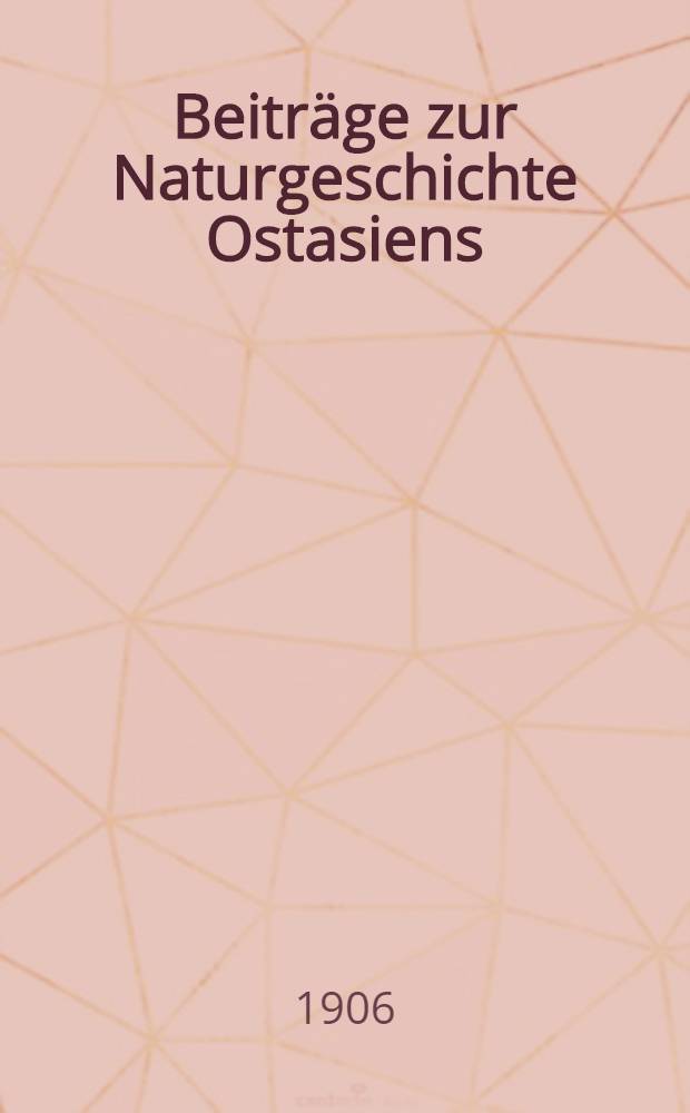 Beiträge zur Naturgeschichte Ostasiens