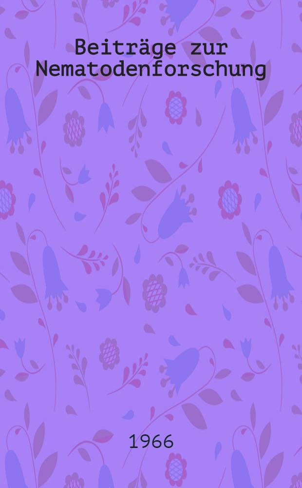 Beitr&auml;ge zur Nematodenforschung : Vortr&auml;ge gehalten auf der 2. Arbeitstagung &uuml;ber Gegenwartsfragen der Nematodenforschung vom 23. bis 24 M&auml;rz 1965 in M&uuml;nster (Westf.)