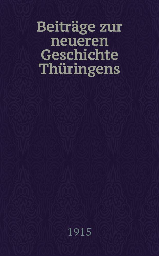 Beitr&auml;ge zur neueren Geschichte Th&uuml;ringens : Namens des Vereins f&uuml;r Th&uuml;ringische Geschichte und Altertumskunde historischen Kommission