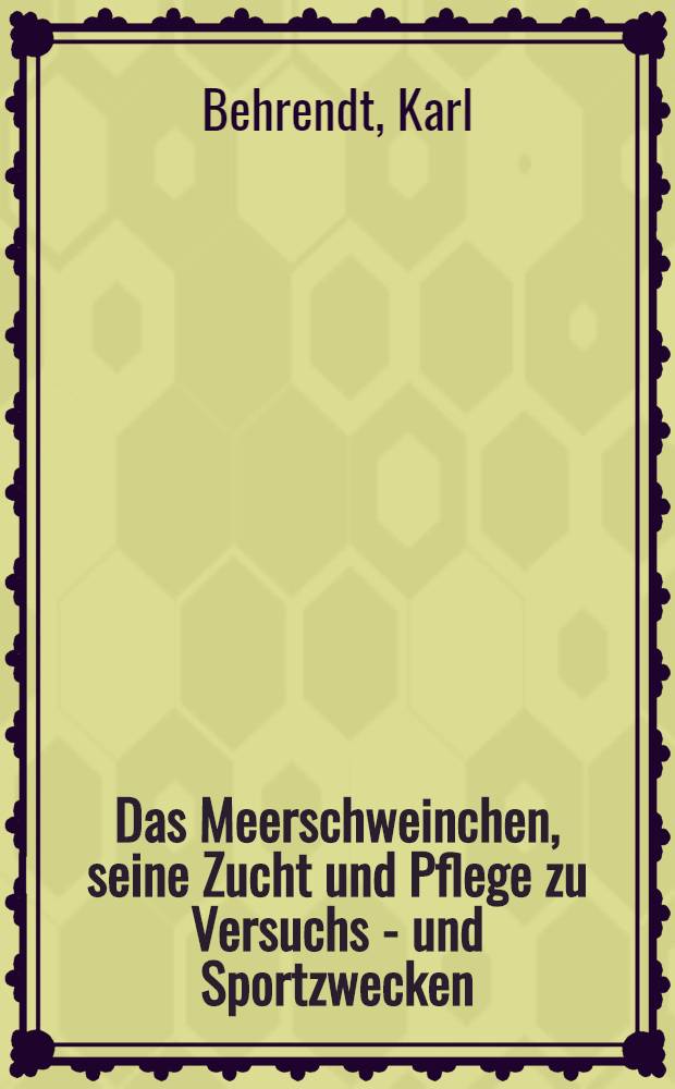 Das Meerschweinchen, seine Zucht und Pflege zu Versuchs - und Sportzwecken