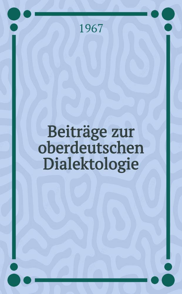 Beiträge zur oberdeutschen Dialektologie : Festschrift für Eberhard Kranzmayer zum 70. Geburtstag, 15. Mai 1967