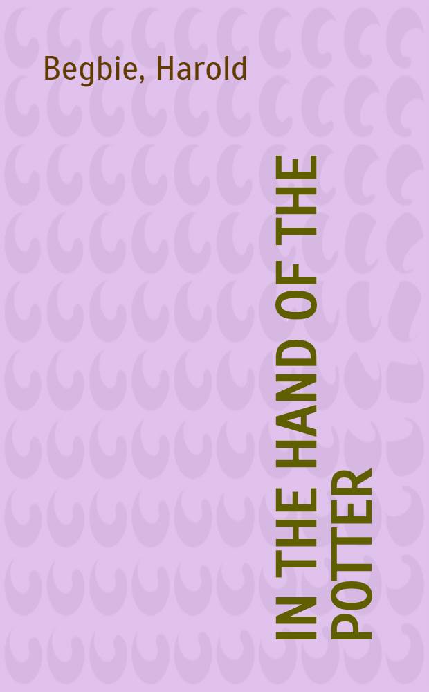 In the hand of the potter : A study of Christianity in action