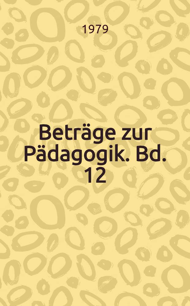 Beträge zur Pädagogik. Bd. 12 : Untersuchungen zum schöpferischen Denken bei Schülern, Lehrlingen und Studenten