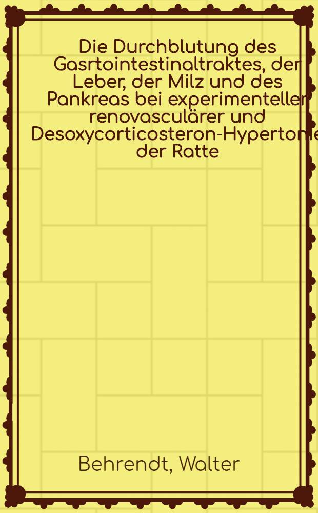 Die Durchblutung des Gasrtointestinaltraktes, der Leber, der Milz und des Pankreas bei experimenteller renovasculärer und Desoxycorticosteron-Hypertonie der Ratte : Inaug.-Diss. ... der ... Med. Fak. der ... Univ. zu Bonn