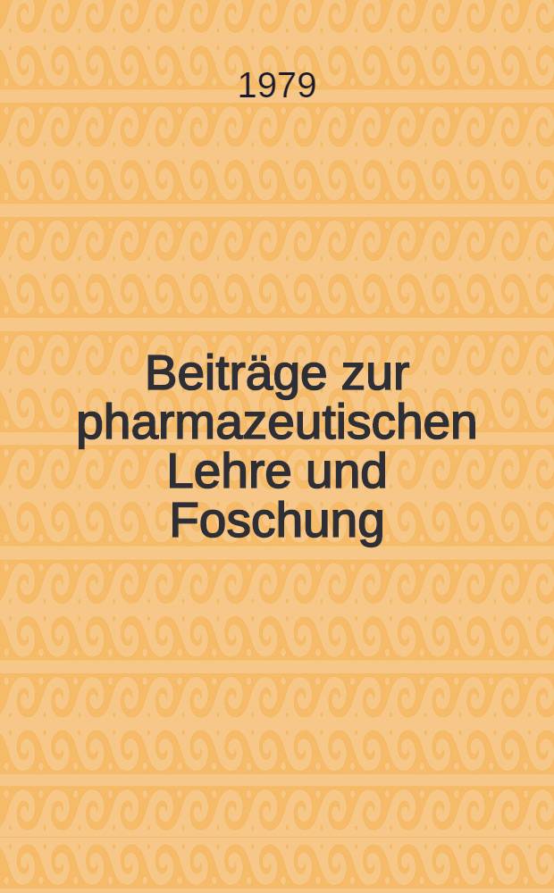Beiträge zur pharmazeutischen Lehre und Foschung : 10 Jahre Sekt. Pharmazie : Sammelband