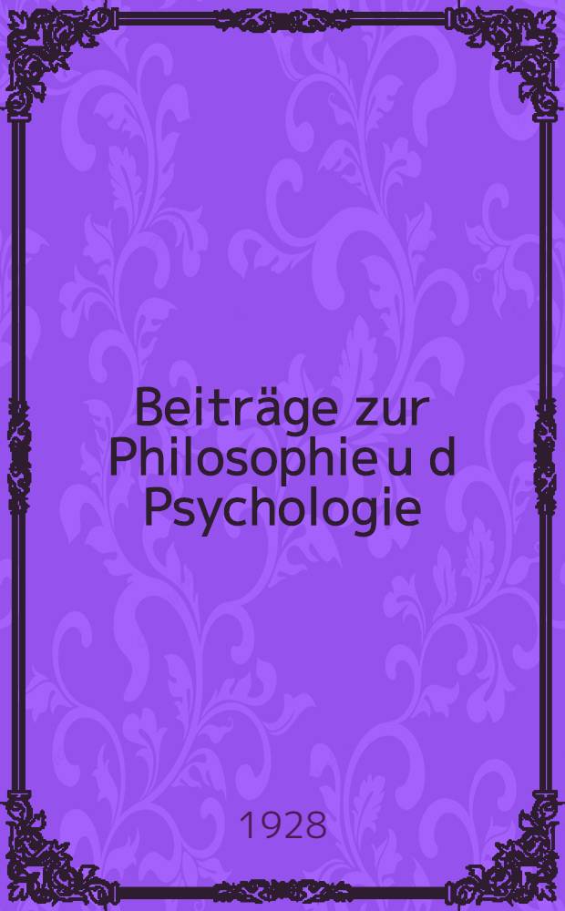 Beiträge zur Philosophie u d Psychologie