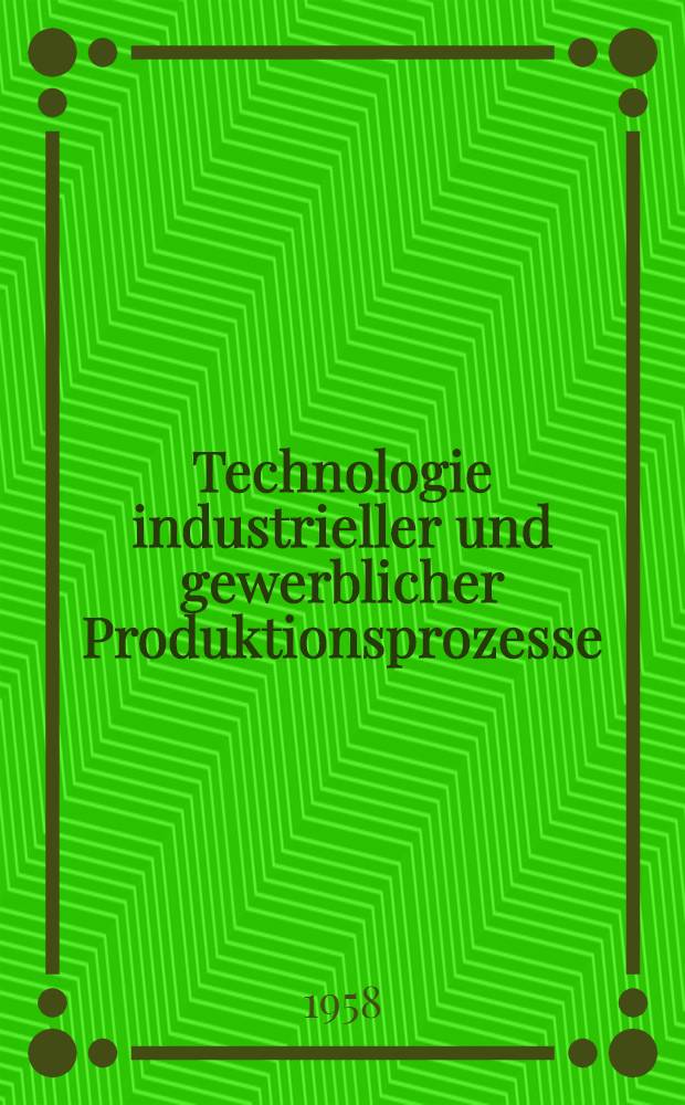 Technologie industrieller und gewerblicher Produktionsprozesse : Ein Leitfaden für den Besteinsatz von Stoff und Energie. Bd. 1 : Die wichtigsten Produktionsprozesse der Metallverarbeitung
