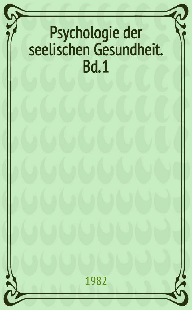 Psychologie der seelischen Gesundheit. Bd. 1 : Theorien, Modelle, Diagnostik
