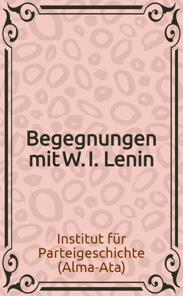 Begegnungen mit W. I. Lenin : (Erinnerungen)
