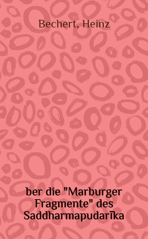 Über die "Marburger Fragmente" des Saddharmapudarīka : (Mit einem Beitrag von Jongchay Rinpoche) : Ernst Waldschmidt zum 75. Geburtstag am 15.7. 1972