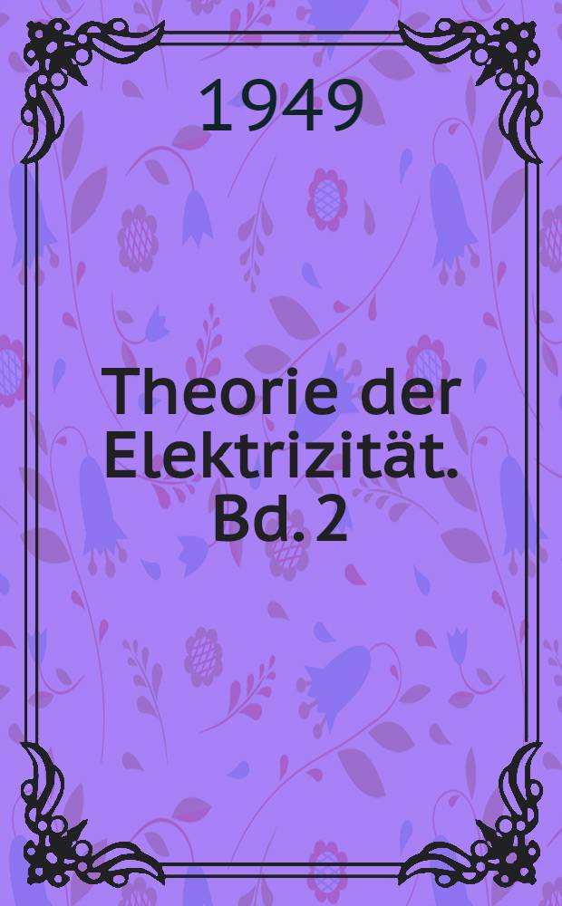 Theorie der Elektrizität. Bd. 2 : Elektronentheorie