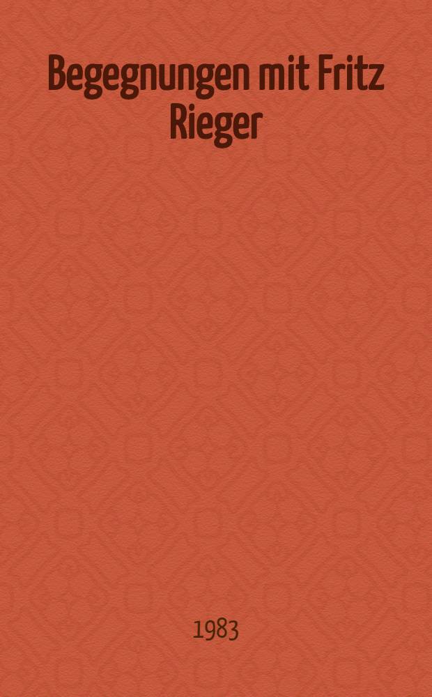 Begegnungen mit Fritz Rieger