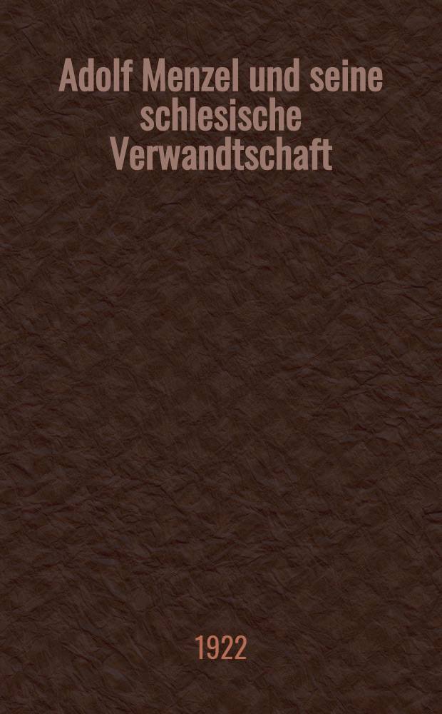 Adolf Menzel und seine schlesische Verwandtschaft : Mit der erstmaligen Abb. einer Schulzeichn. und mit unveröffentlichten Briefen Menzels