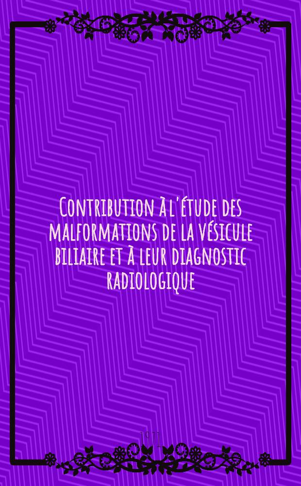 Contribution à l'étude des malformations de la vésicule biliaire et à leur diagnostic radiologique : Thèse ..