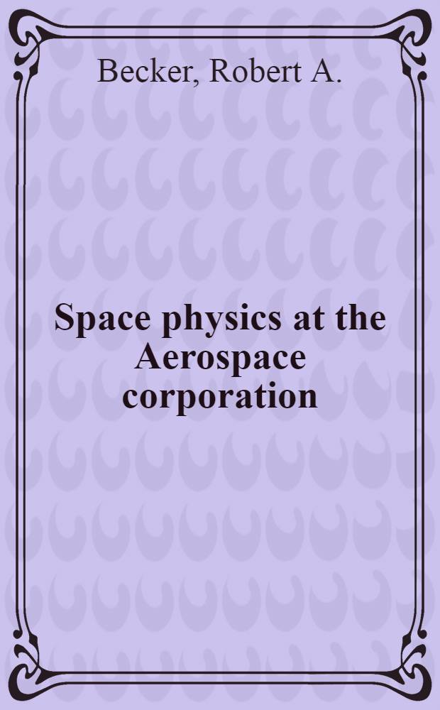 Space physics at the Aerospace corporation : Scientific activities of the Space physics laboratory of the Aerospace corporation