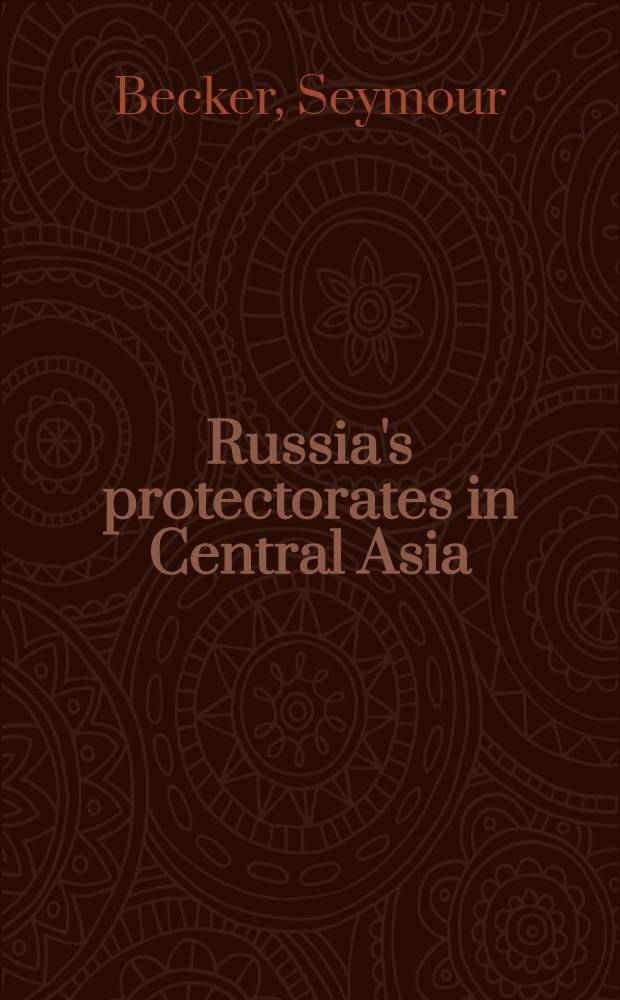 Russia's protectorates in Central Asia : Bukhara and Khiva, 1865-1924