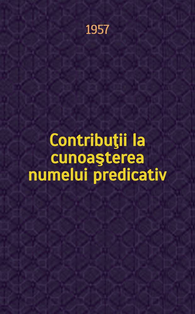 Contribuţii la cunoaşterea numelui predicativ