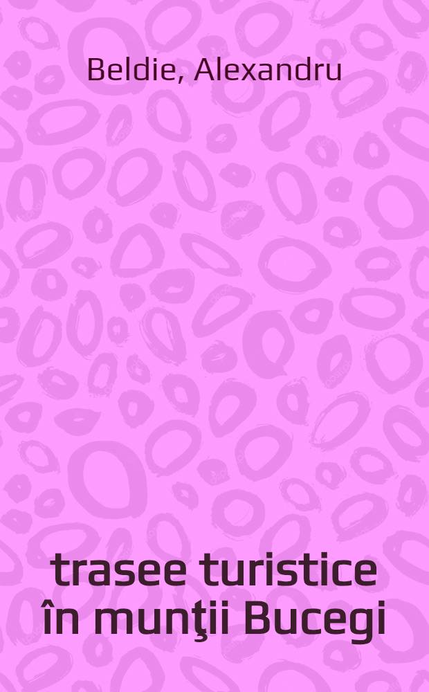 80 trasee turistice &icirc;n munţii Bucegi : Ghid turistic