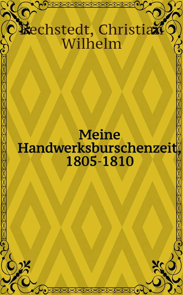 Meine Handwerksburschenzeit, 1805-1810