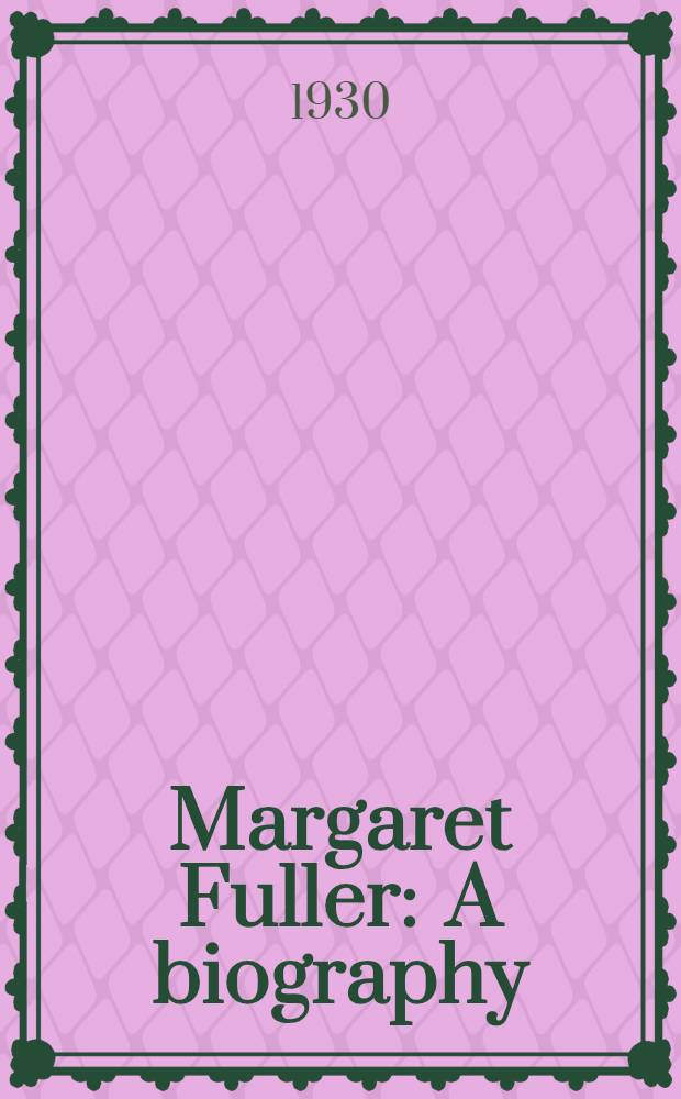 Margaret Fuller : A biography
