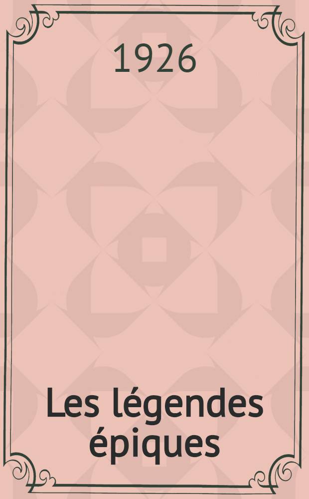 Les légendes épiques : Recherches sur la formation des chansons de geste