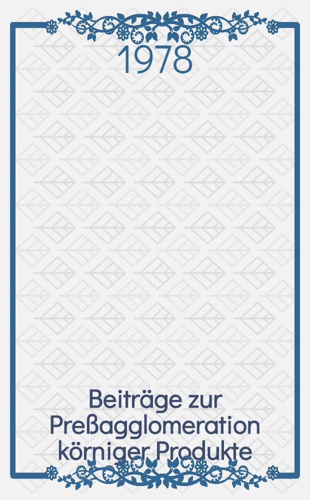 Beiträge zur Preßagglomeration körniger Produkte