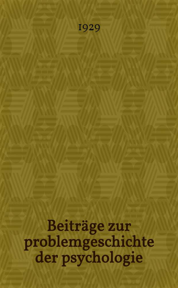 Beitr&auml;ge zur problemgeschichte der psychologie