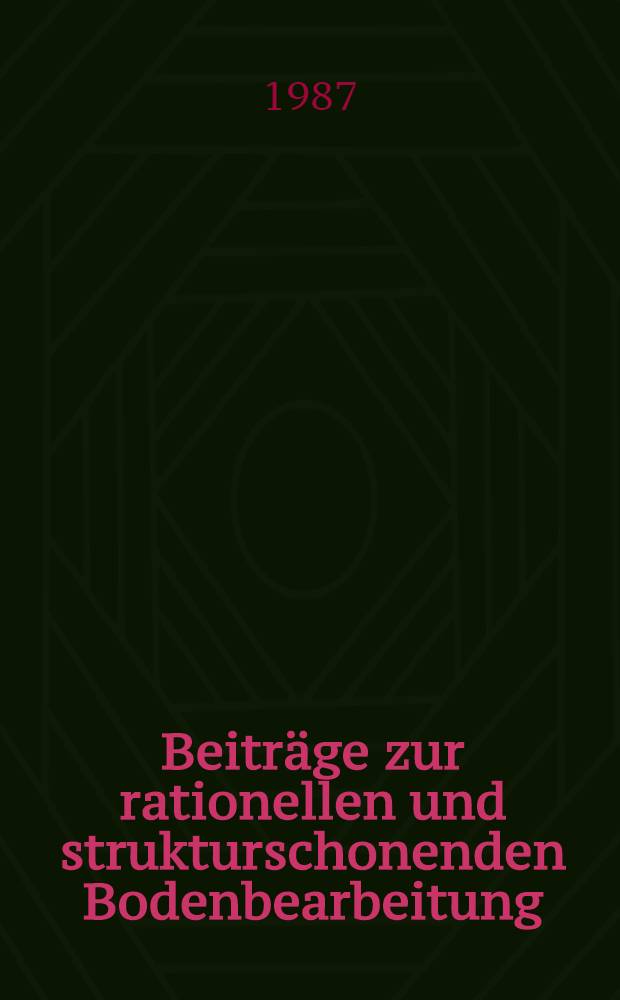 Beiträge zur rationellen und strukturschonenden Bodenbearbeitung