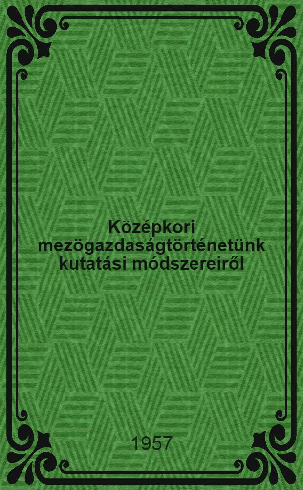Középkori mezögazdaságtörténetünk kutatási módszereiről