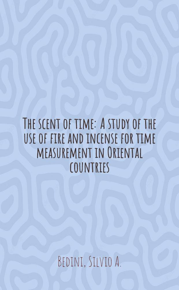 The scent of time : A study of the use of fire and incense for time measurement in Oriental countries