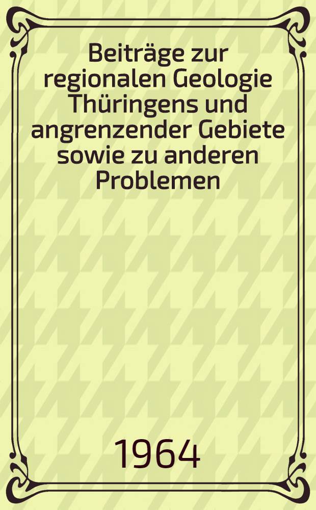 Beitr&auml;ge zur regionalen Geologie Th&uuml;ringens und angrenzender Gebiete sowie zu anderen Problemen