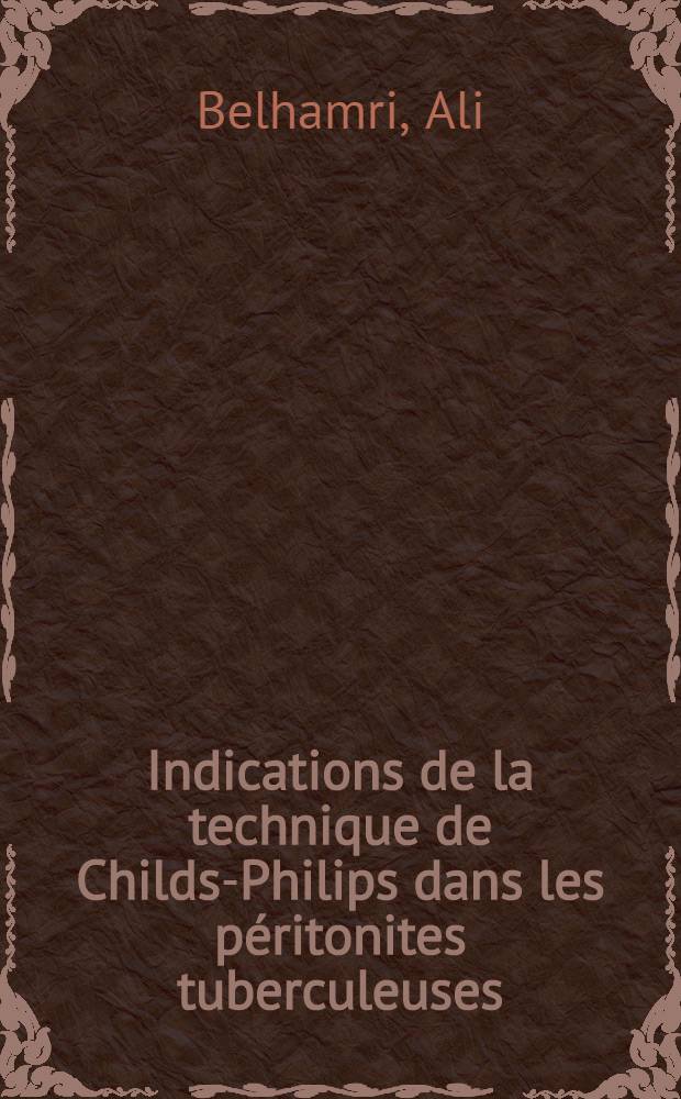 Indications de la technique de Childs-Philips dans les p&eacute;ritonites tuberculeuses : Th&egrave;se