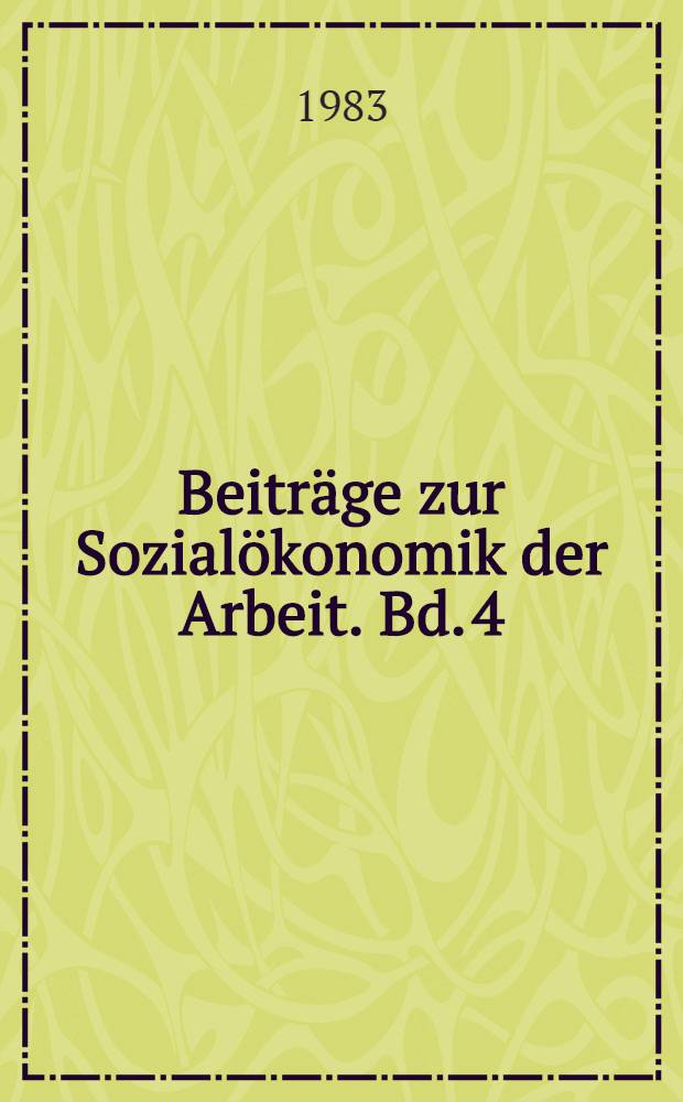 Beiträge zur Sozialökonomik der Arbeit. Bd. 4 : Die Dynamik der Arbeitsmärkte aus der Sicht internationaler Forschung