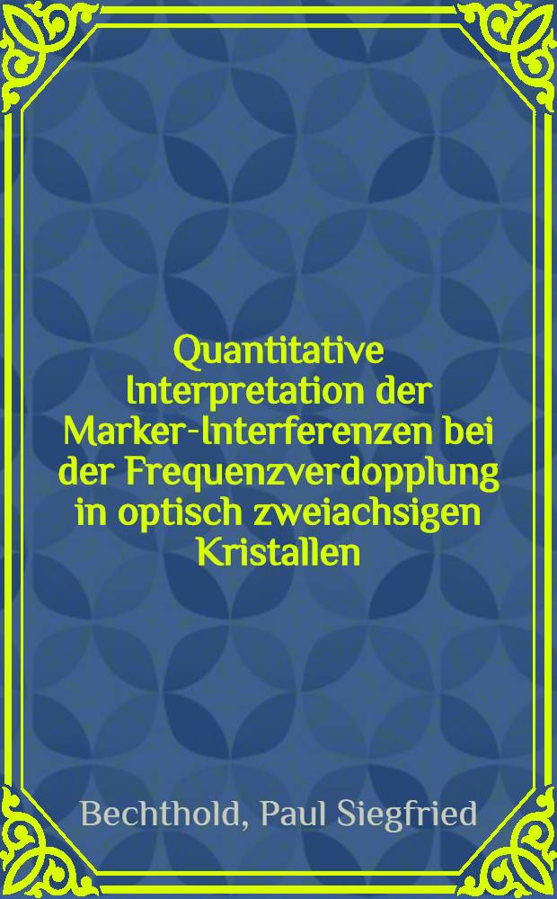 Quantitative Interpretation der Marker-Interferenzen bei der Frequenzverdopplung in optisch zweiachsigen Kristallen : Inaug.-Diss. der Math.-naturwiss. Fak. der Univ. zu Köln