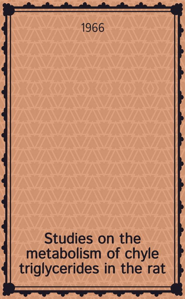 Studies on the metabolism of chyle triglycerides in the rat : Three articles : Akad. avhandling