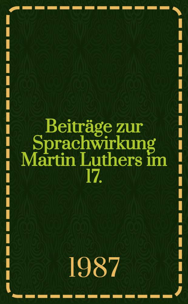 Beiträge zur Sprachwirkung Martin Luthers im 17./18 Jahrhundert. [T. 1]