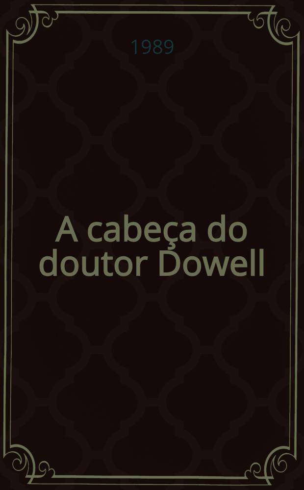 A cabeça do doutor Dowell : Novela